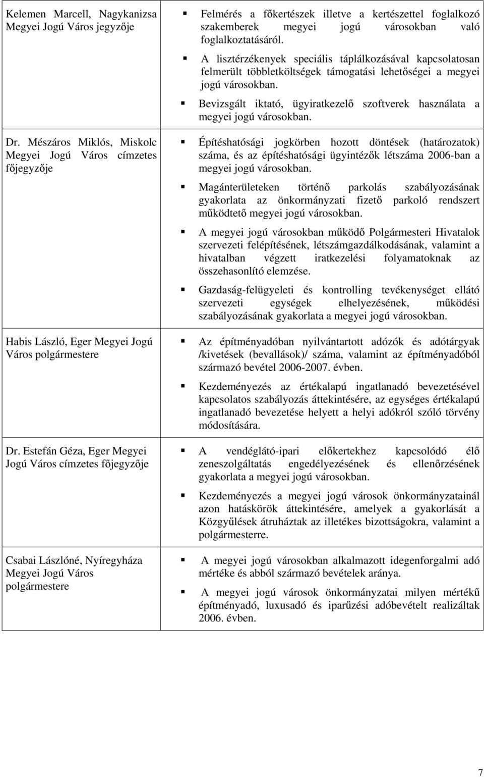 városokban való foglalkoztatásáról. A lisztérzékenyek speciális táplálkozásával kapcsolatosan felmerült többletköltségek támogatási lehet ségei a megyei jogú városokban.