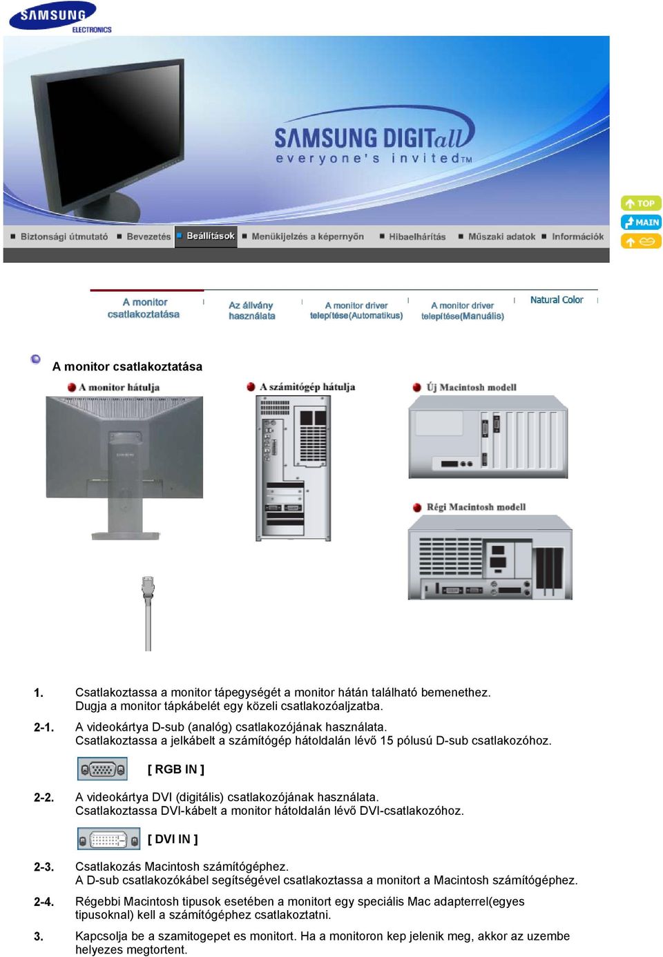 A videokártya DVI (digitális) csatlakozójának használata. Csatlakoztassa DVI-kábelt a monitor hátoldalán lévő DVI-csatlakozóhoz. [ DVI IN ] 2-3. Csatlakozás Macintosh számítógéphez.