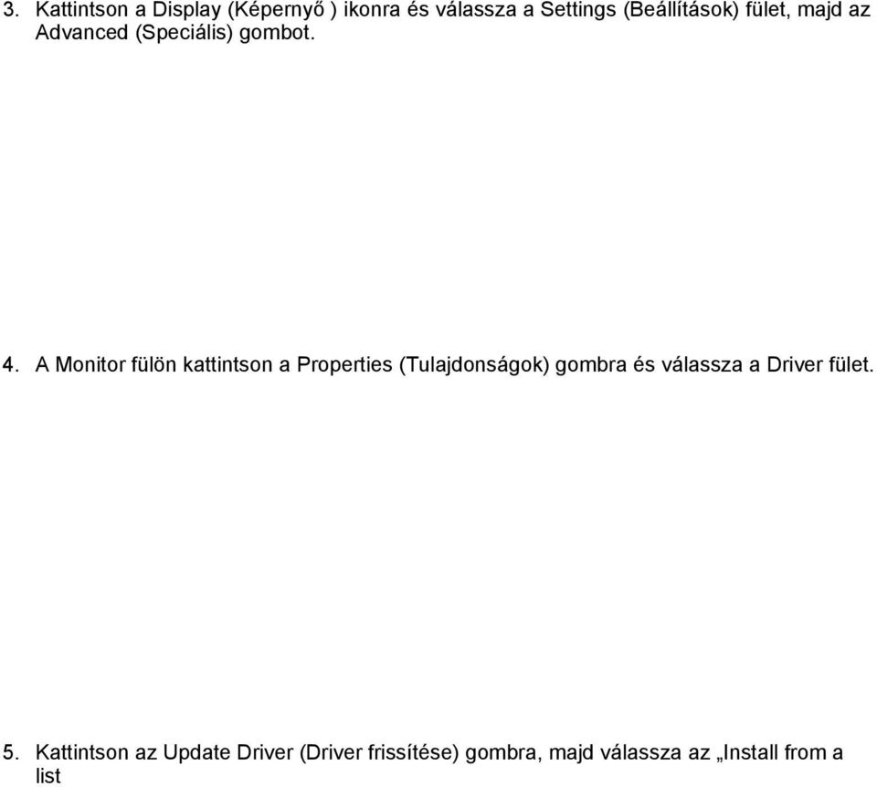 Kattintson az Update Driver (Driver frissítése) gombra, majd válassza az Install from a list (Telepítés listából), majd a Next