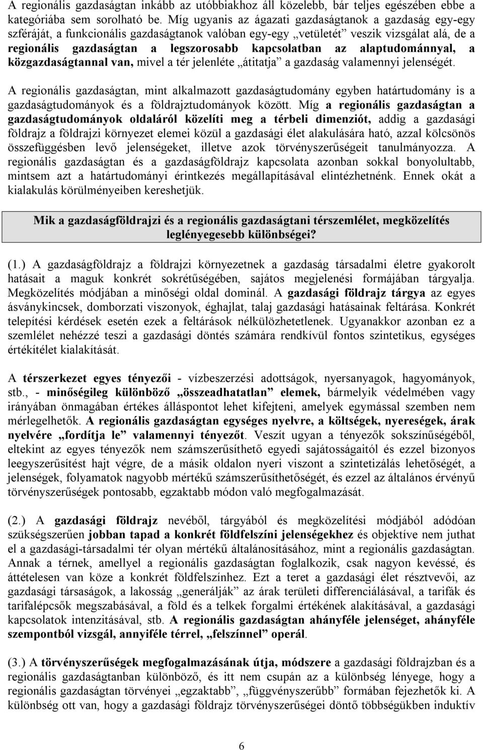 az alaptudománnyal, a közgazdaságtannal van, mivel a tér jelenléte átitatja a gazdaság valamennyi jelenségét.