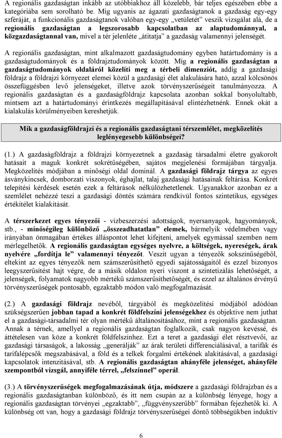 az alaptudománnyal, a közgazdaságtannal van, mivel a tér jelenléte átitatja a gazdaság valamennyi jelenségét.