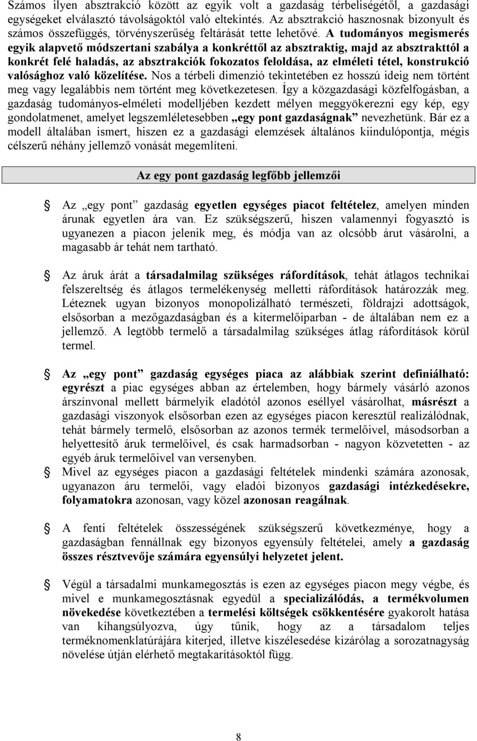 A tudományos megismerés egyik alapvető módszertani szabálya a konkréttől az absztraktig, majd az absztrakttól a konkrét felé haladás, az absztrakciók fokozatos feloldása, az elméleti tétel,