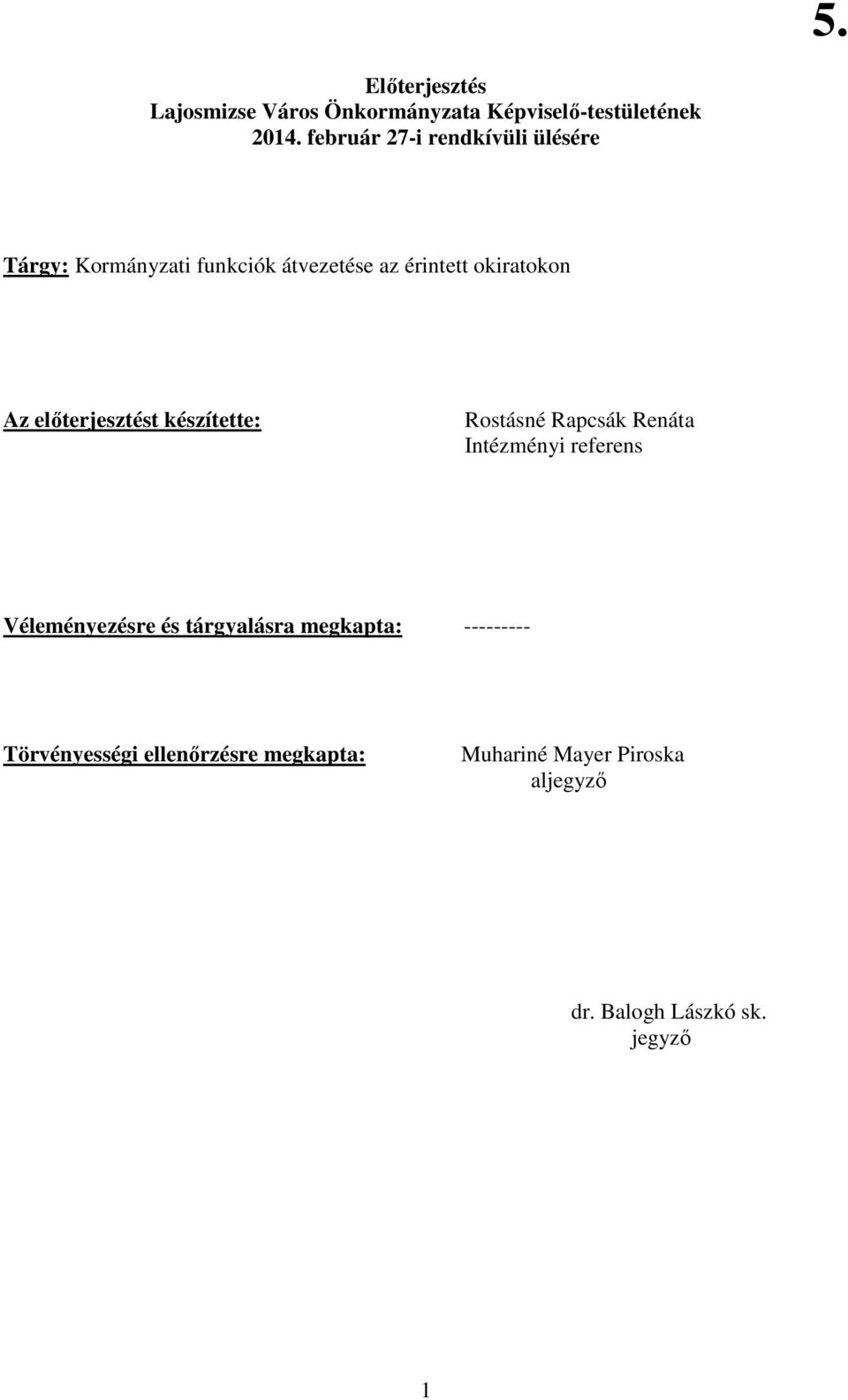 elıterjesztést készítette: Rostásné Rapcsák Renáta Intézményi referens Véleményezésre és