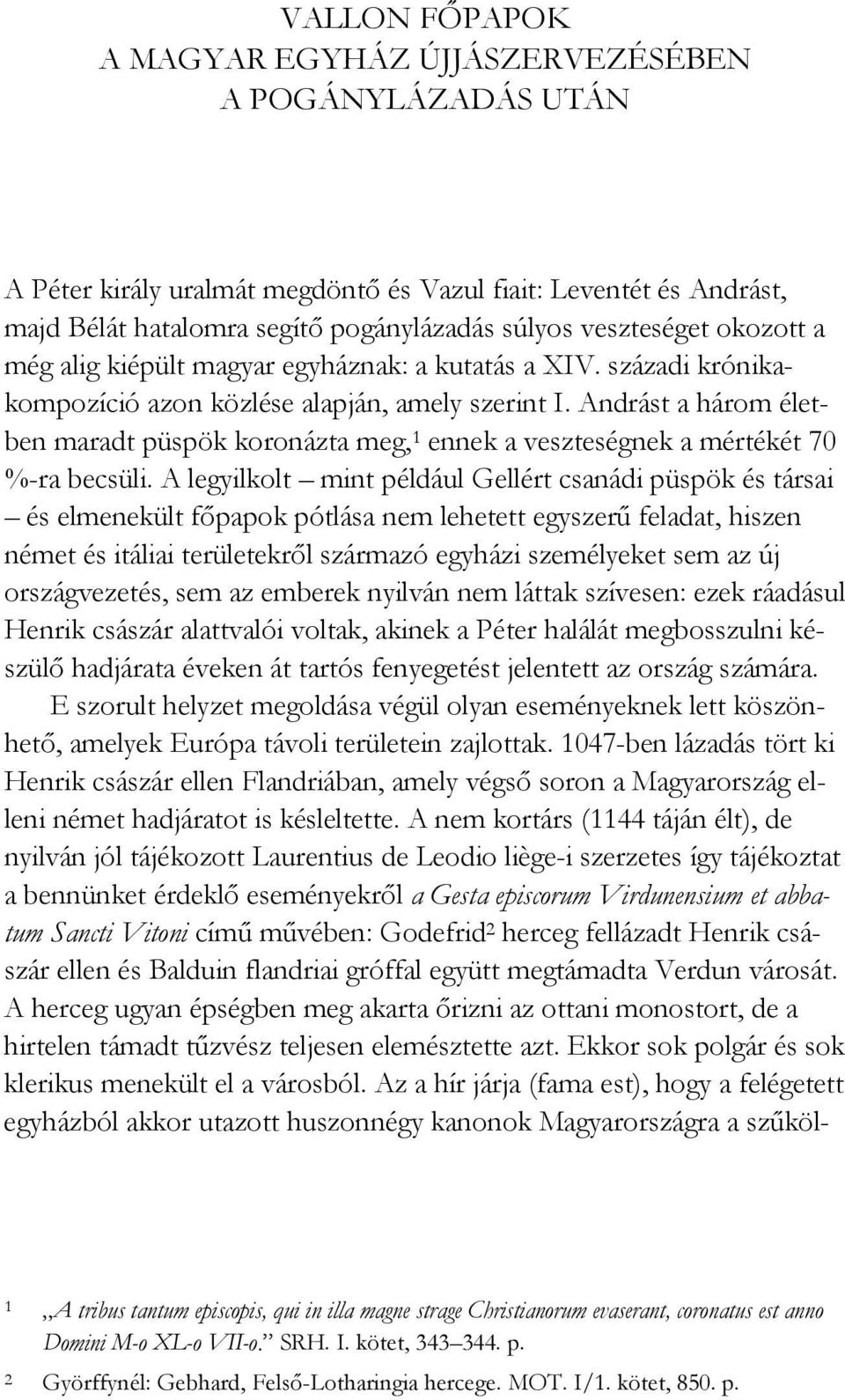 Andrást a három életben maradt püspök koronázta meg, 1 ennek a veszteségnek a mértékét 70 %-ra becsüli.