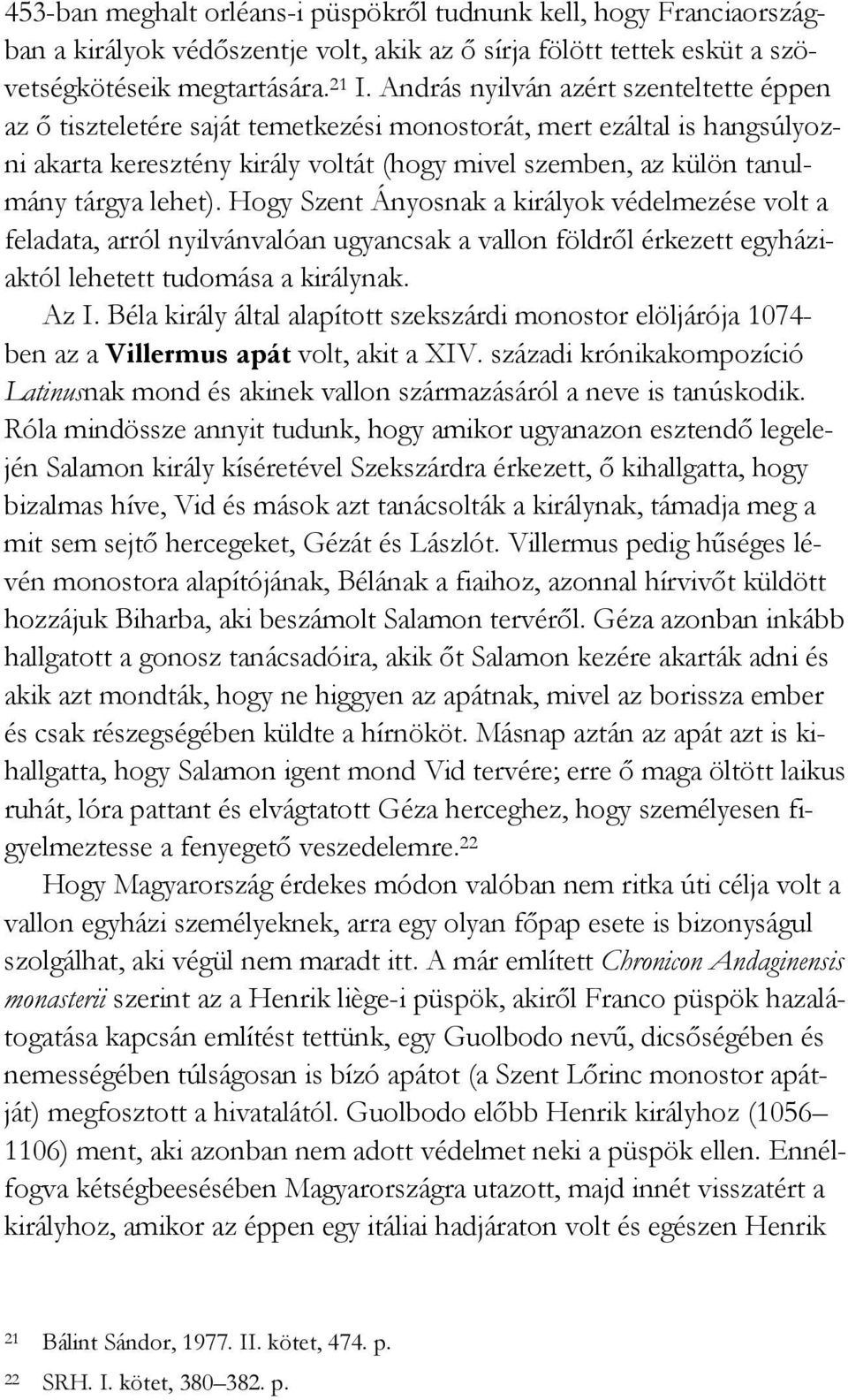 lehet). Hogy Szent Ányosnak a királyok védelmezése volt a feladata, arról nyilvánvalóan ugyancsak a vallon földrıl érkezett egyháziaktól lehetett tudomása a királynak. Az I.