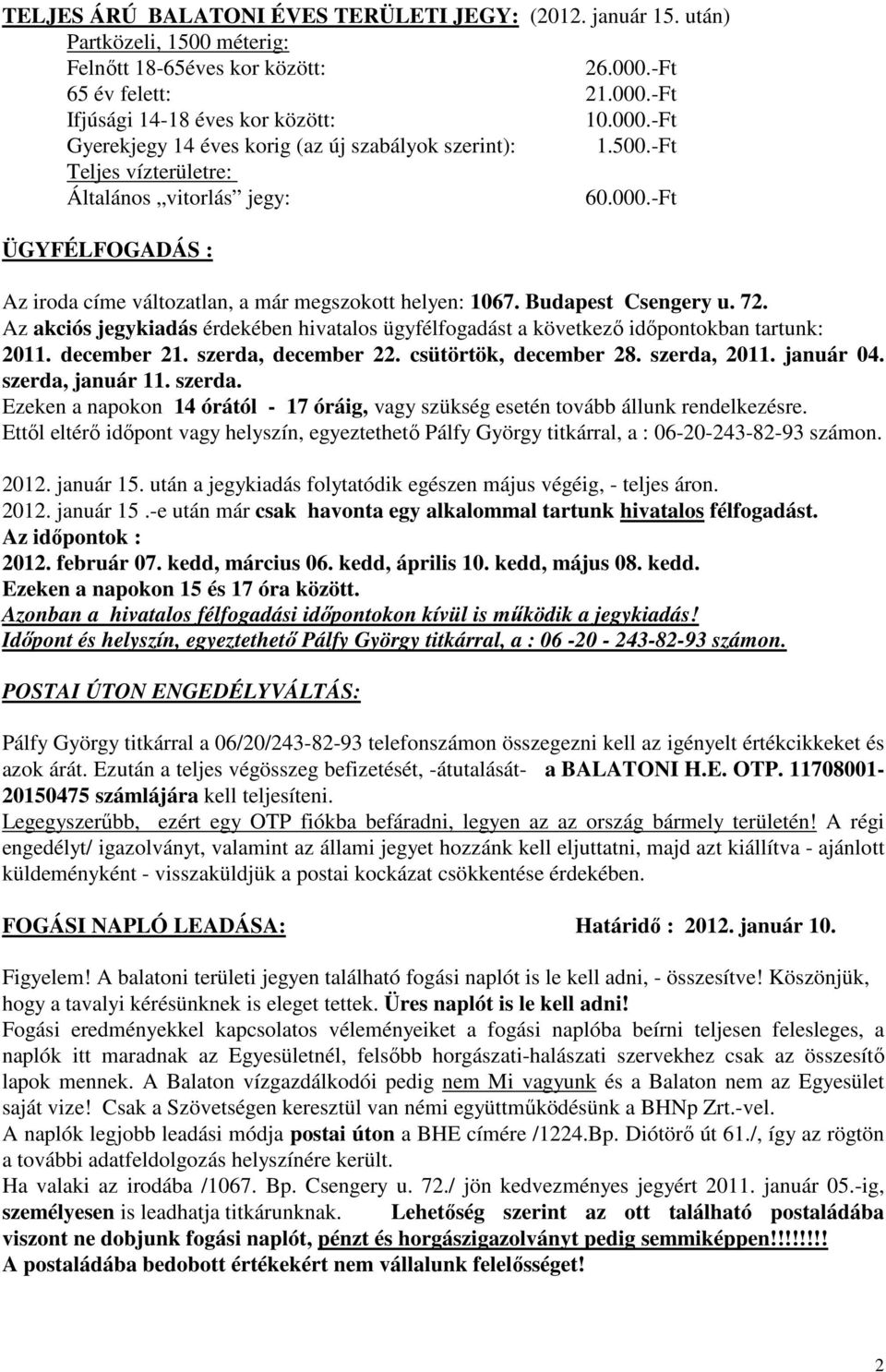 Az akciós jegykiadás érdekében hivatalos ügyfélfogadást a következő időpontokban tartunk: 2011. december 21. szerda, december 22. csütörtök, december 28. szerda, 2011. január 04. szerda, január 11.