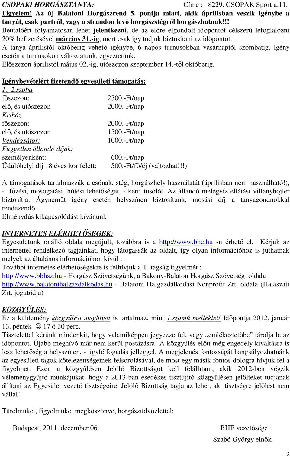 !! Beutalóért folyamatosan lehet jelentkezni, de az előre elgondolt időpontot célszerű lefoglalózni 20% befizetésével március 31.-ig, mert csak így tudjuk biztosítani az időpontot.