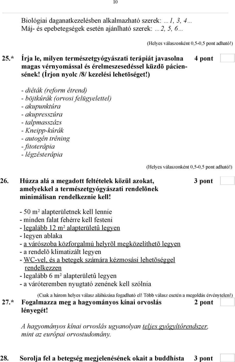 ) - diéták (reform étrend) - böjtkúrák (orvosi felügyelettel) - akupunktúra - akupresszúra - talpmasszázs - Kneipp-kúrák - autogén tréning - fitoterápia - légzésterápia 26.