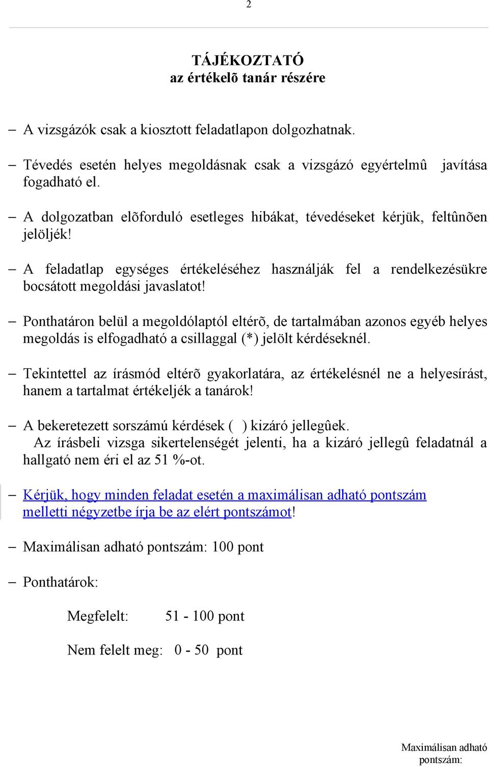 Ponthatáron belül a megoldólaptól eltérõ, de tartalmában azonos egyéb helyes megoldás is elfogadható a csillaggal (*) jelölt kérdéseknél.