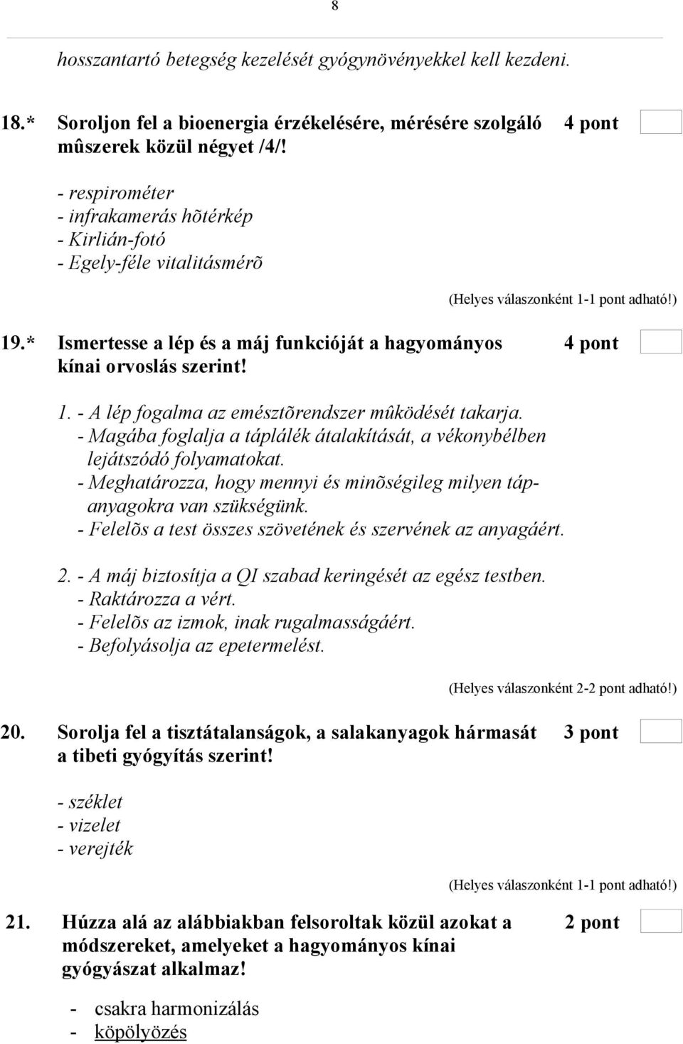 - Magába foglalja a táplálék átalakítását, a vékonybélben lejátszódó folyamatokat. - Meghatározza, hogy mennyi és minõségileg milyen tápanyagokra van szükségünk.