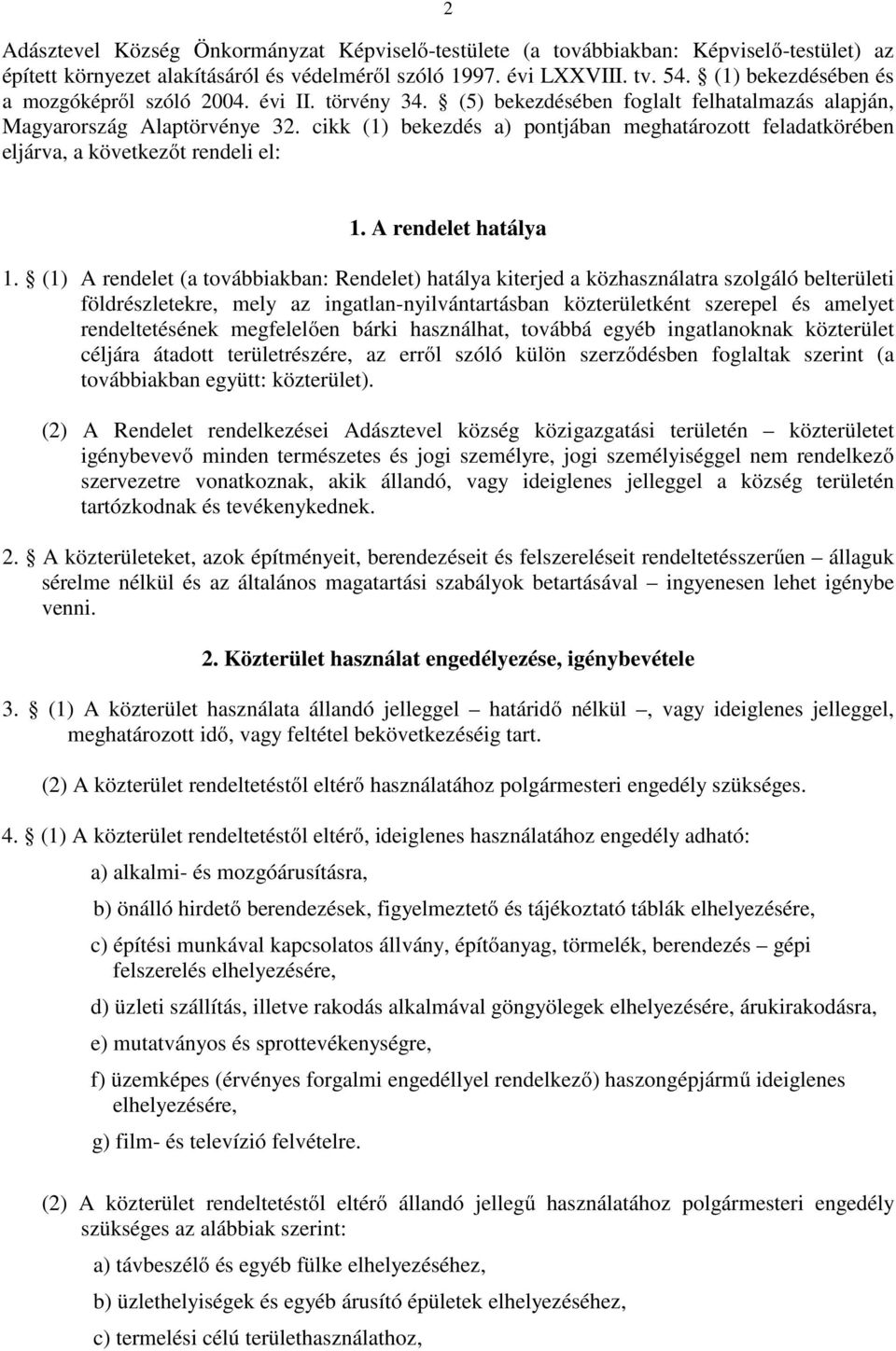 cikk (1) bekezdés a) pontjában meghatározott feladatkörében eljárva, a következőt rendeli el: 1. A rendelet hatálya 1.