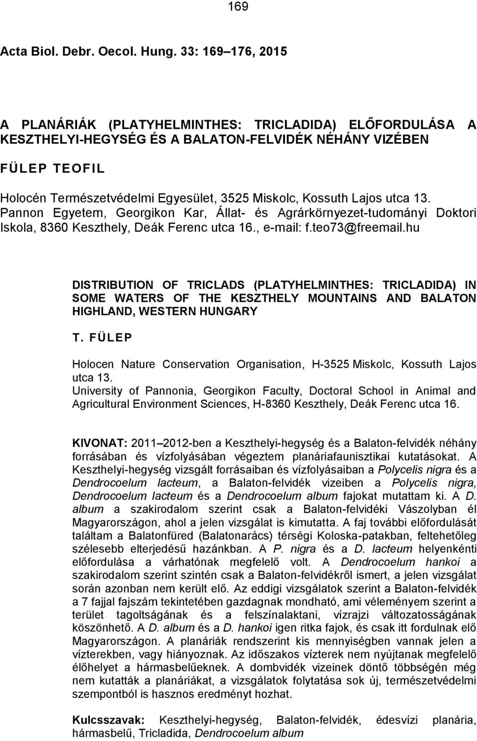 Kossuth Lajos utca 13. Pannon Egyetem, Georgikon Kar, Állat- és Agrárkörnyezet-tudományi Doktori Iskola, 8360 Keszthely, Deák Ferenc utca 16., e-mail: f.teo73@freemail.