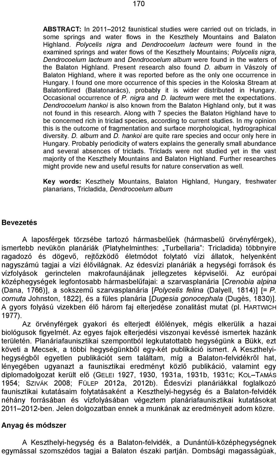 waters of the Balaton Highland. Present research also found D. album in Vászoly of Balaton Highland, where it was reported before as the only one occurrence in Hungary.