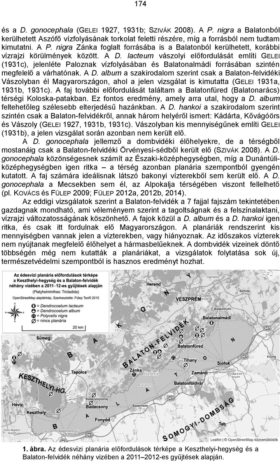 album a szakirodalom szerint csak a Balaton-felvidéki Vászolyban él Magyarországon, ahol a jelen vizsgálat is kimutatta (GELEI 1931a, 1931b, 1931c).