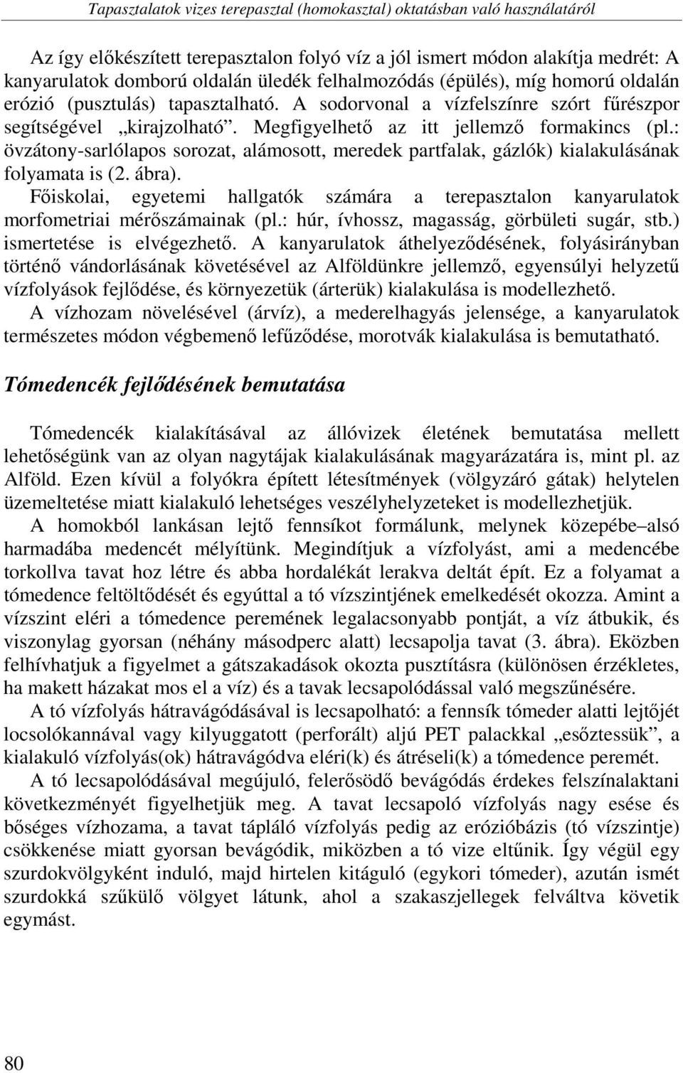 : övzátony-sarlólapos sorozat, alámosott, meredek partfalak, gázlók) kialakulásának folyamata is (2. ábra).