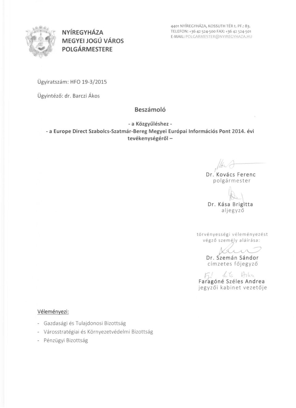évi tevékenységéről ( /II Dr. Kovács Fe renc polgármester ~ \ Dr. Kása Bri gitta aljegyző törvényesség; vé leményezést vé gző személy aláírása: ~/~ Dr.