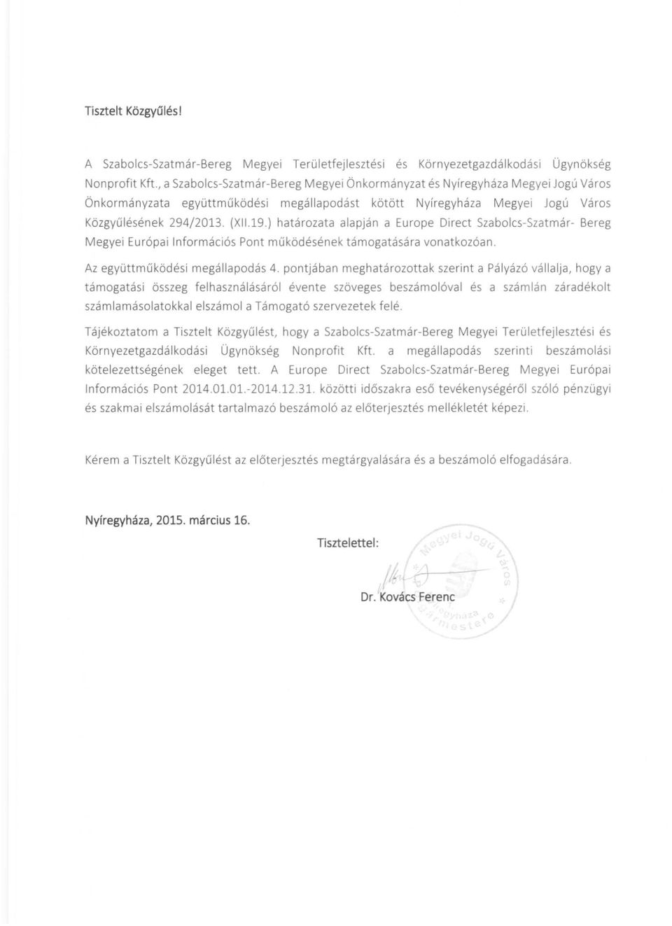 ) határozata alapján a Europe Direct Szabolcs-Szatmár- Bereg Megyei Európai Információs Pont működésének támogatására vonatkozóan. Az együttműködési megállapodás 4.