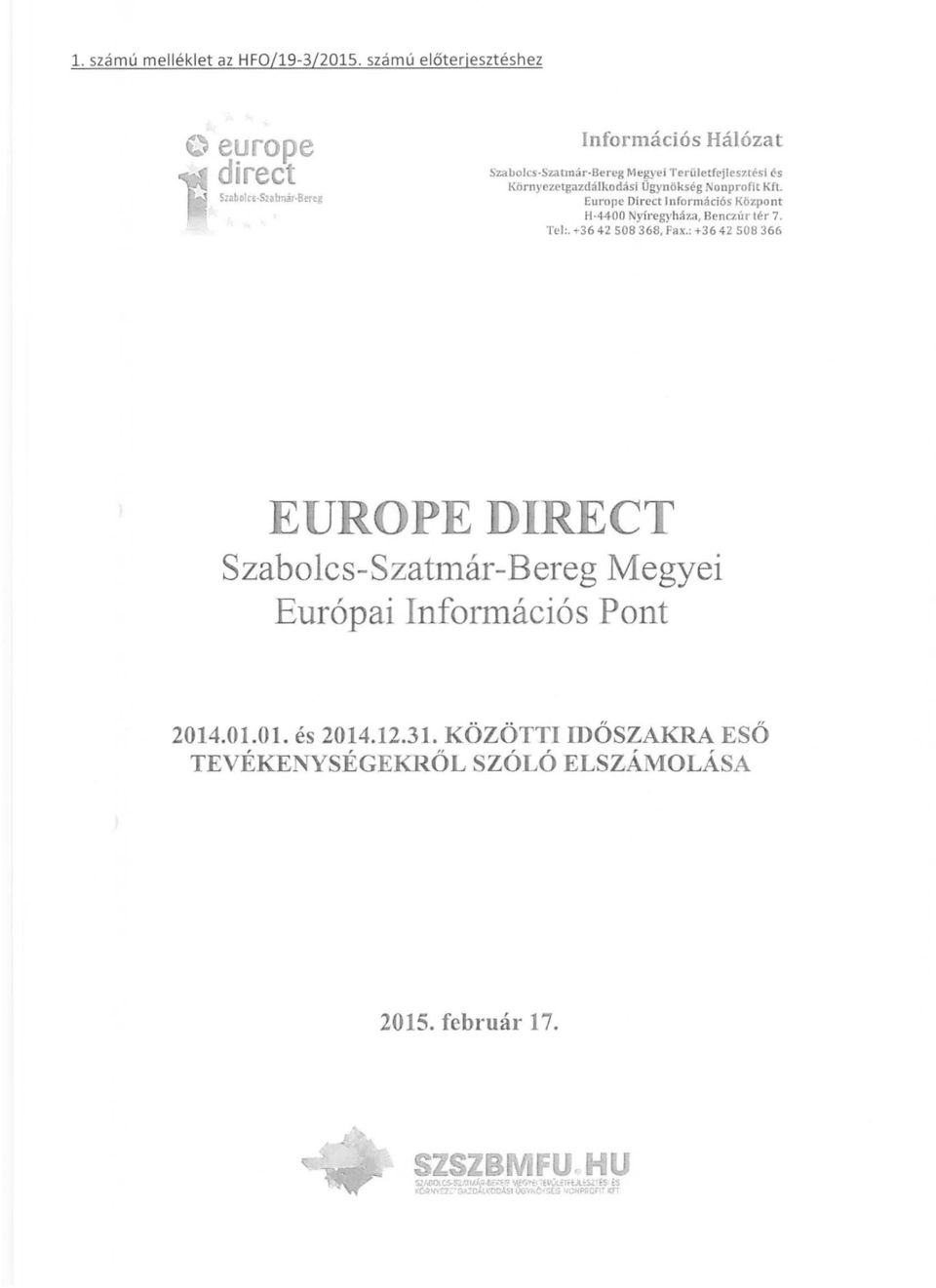 rési és Körn)'ezetgazdálkodási Ügynökség Nonprofit Krl Europe Dircet Információs Központ H 4400 Nyíl'cgyhoh.