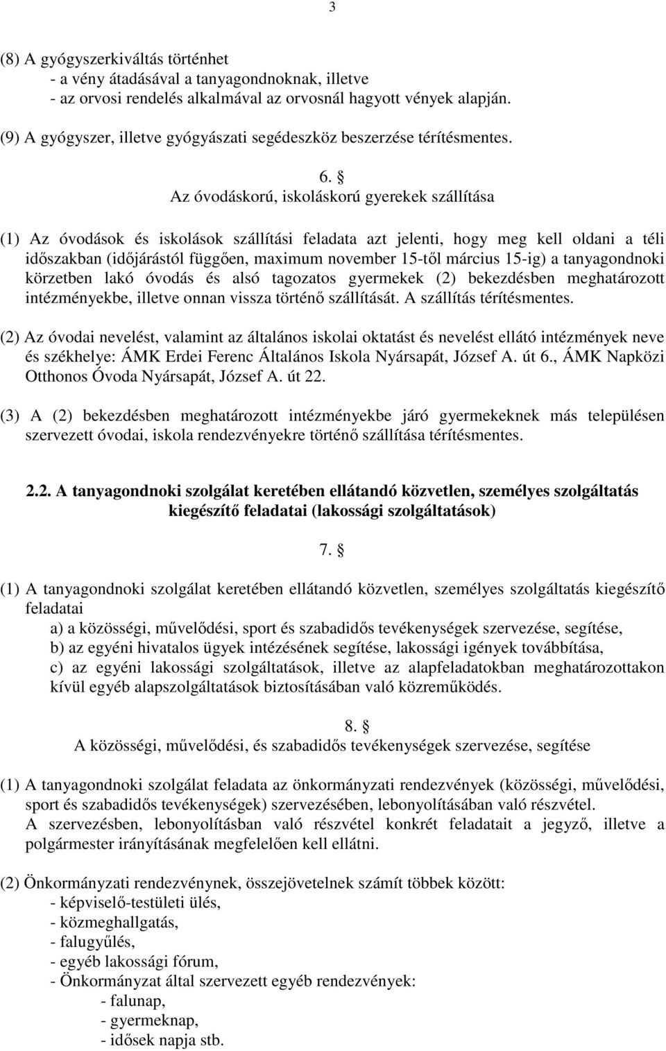 Az óvodáskorú, iskoláskorú gyerekek szállítása (1) Az óvodások és iskolások szállítási feladata azt jelenti, hogy meg kell oldani a téli idıszakban (idıjárástól függıen, maximum november 15-tıl