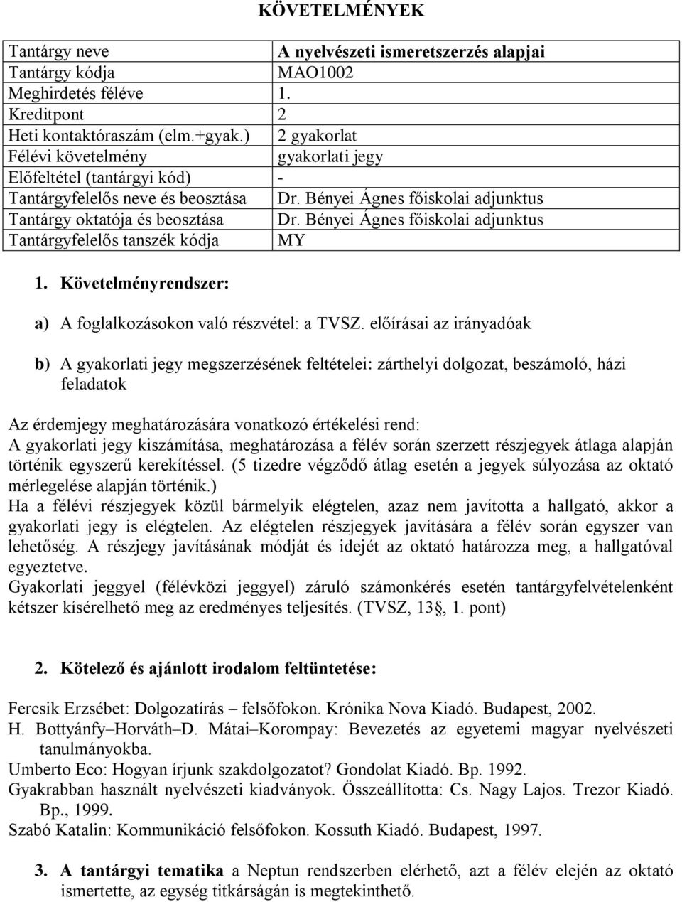 Bényei Ágnes főiskolai adjunktus Tantárgyfelelős tanszék kódja MY a) A foglalkozásokon való részvétel: a TVSZ.