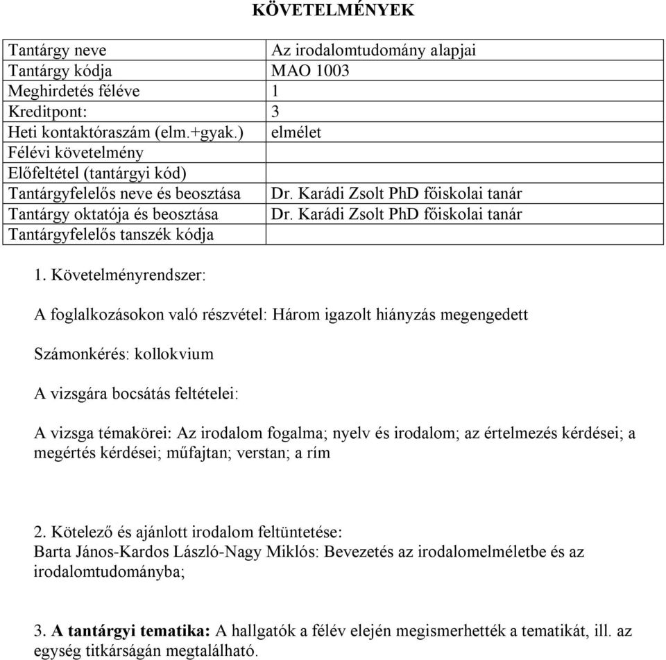 Karádi Zsolt PhD főiskolai tanár Tantárgyfelelős tanszék kódja A foglalkozásokon való részvétel: Három igazolt hiányzás megengedett Számonkérés: kollokvium A vizsgára bocsátás feltételei: A