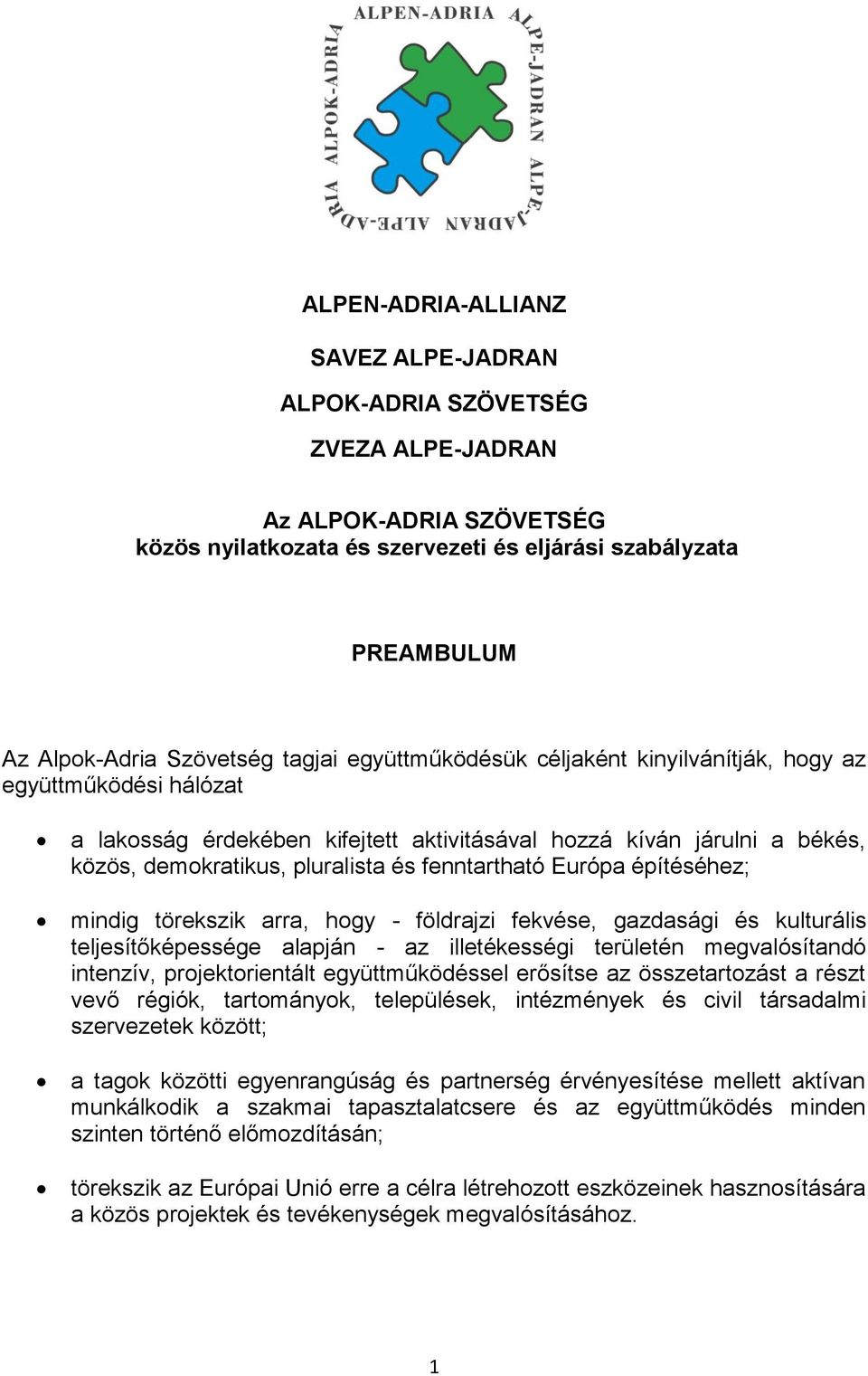 fenntartható Európa építéséhez; mindig törekszik arra, hogy - földrajzi fekvése, gazdasági és kulturális teljesítőképessége alapján - az illetékességi területén megvalósítandó intenzív,