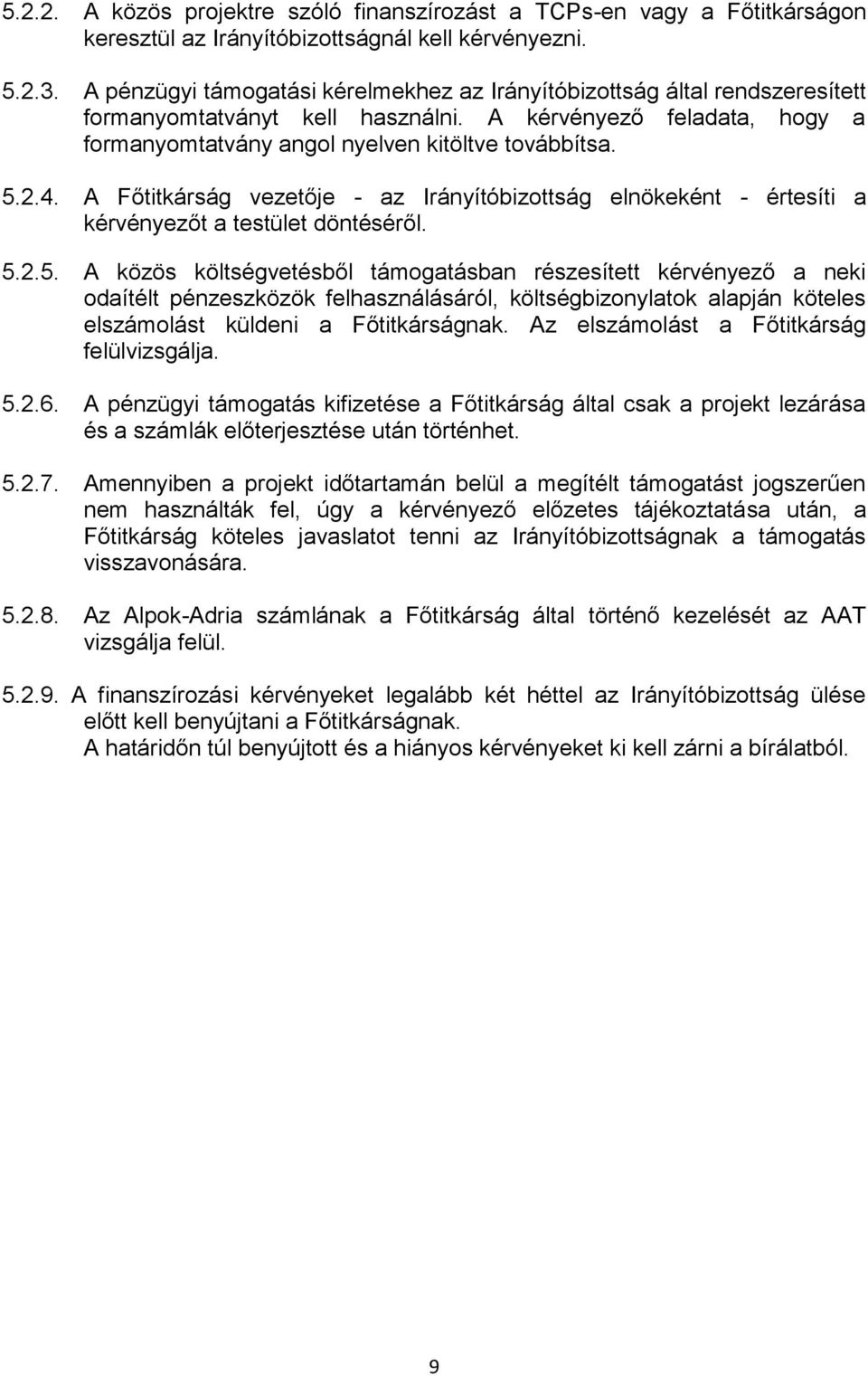 A Főtitkárság vezetője - az Irányítóbizottság elnökeként - értesíti a kérvényezőt a testület döntéséről. 5.