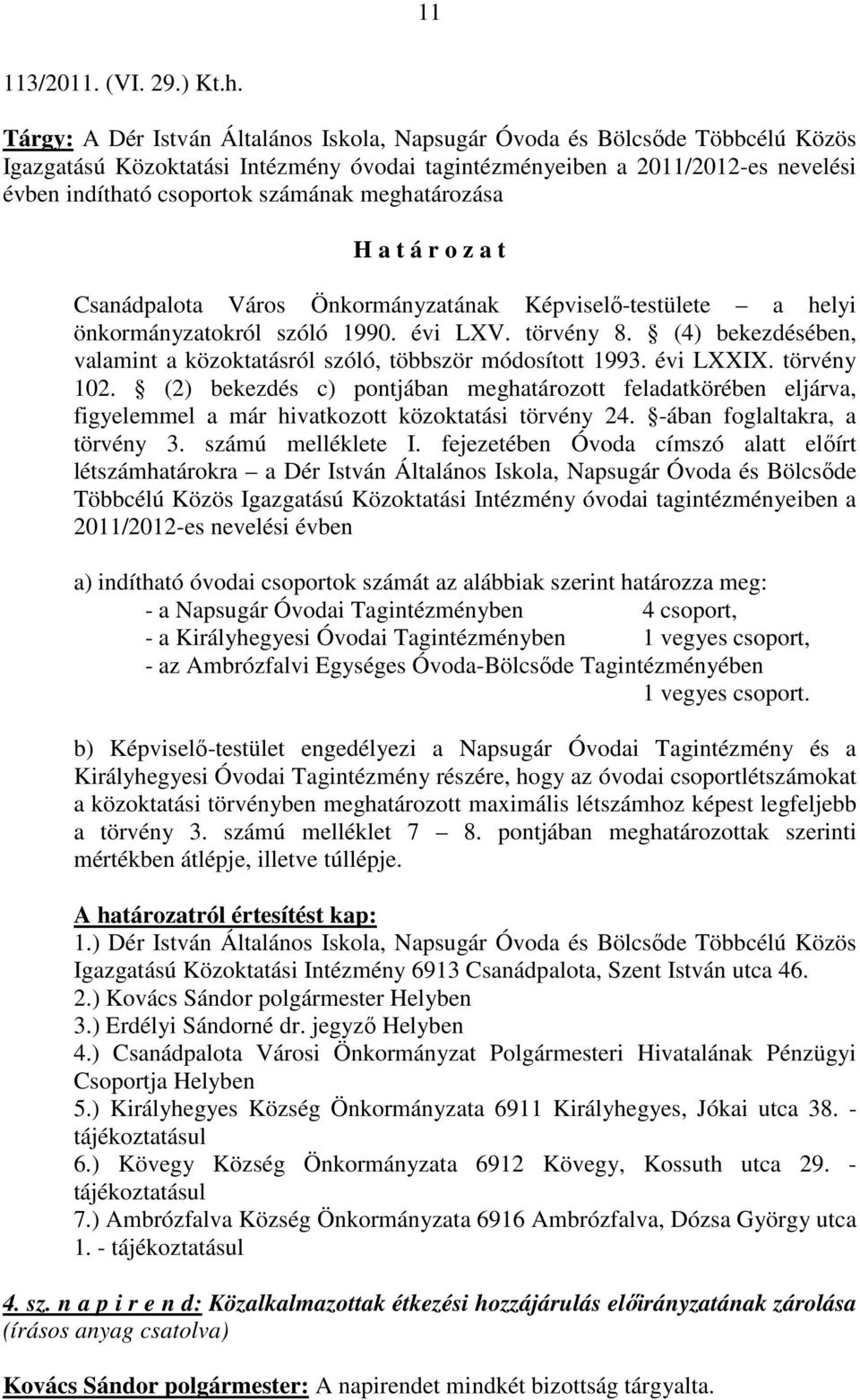 meghatározása Csanádpalota Város Önkormányzatának Képviselő-testülete a helyi önkormányzatokról szóló 1990. évi LXV. törvény 8.