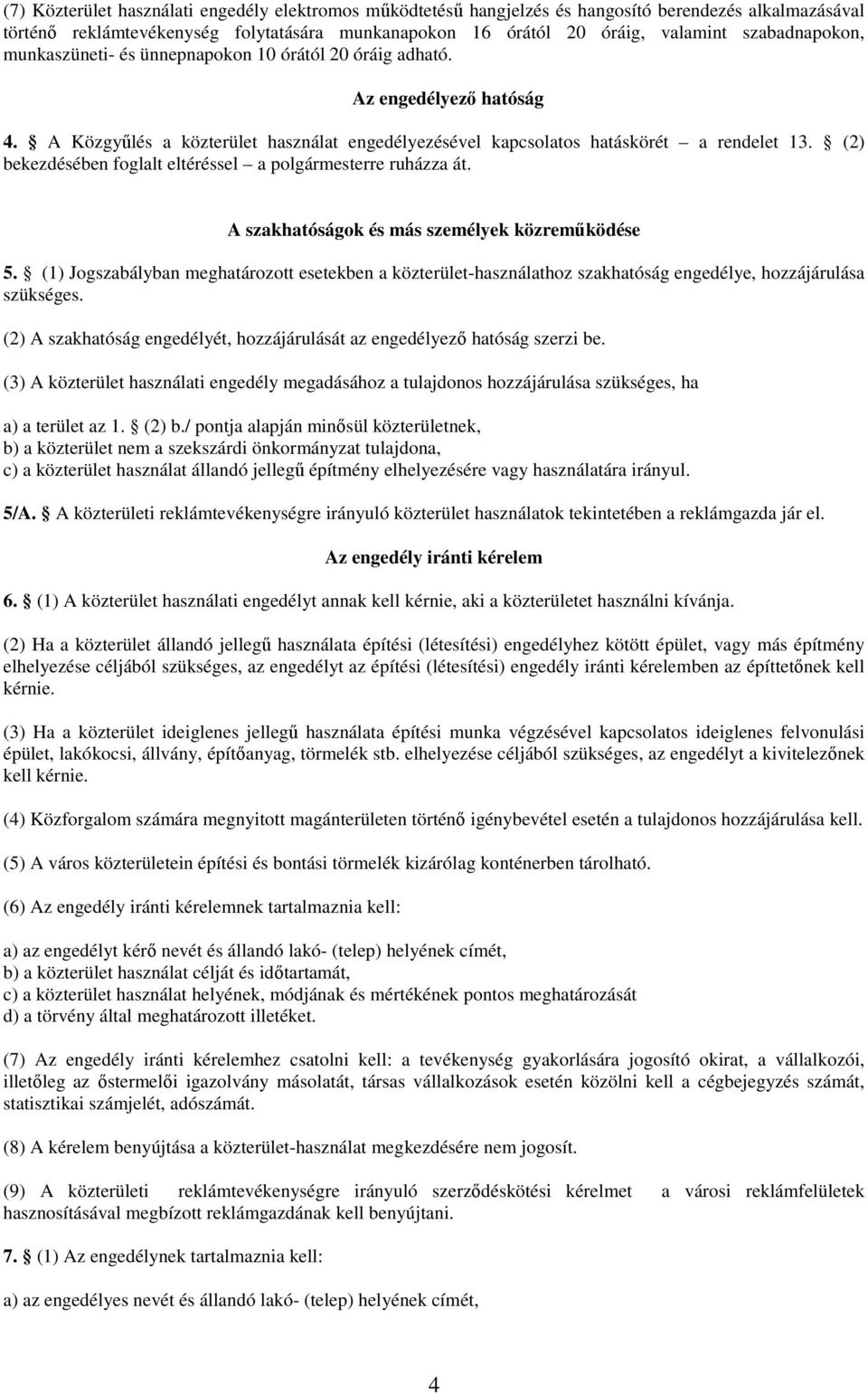 (2) bekezdésében foglalt eltéréssel a polgármesterre ruházza át. A szakhatóságok és más személyek közremőködése 5.