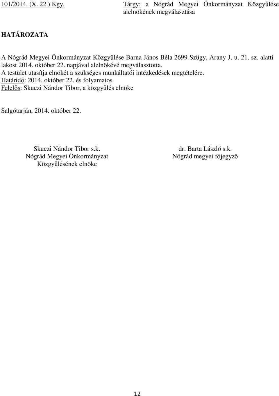 sz. alatti lakost 2014. október 22. napjával alelnökévé megválasztotta.