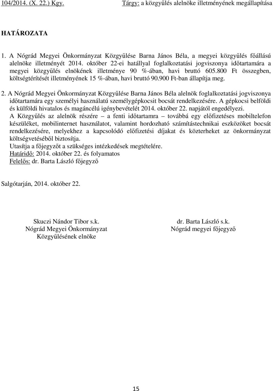 800 Ft összegben, költségtérítését illetményének 15 %-ában, havi bruttó 90.900 Ft-ban állapítja meg. 2.