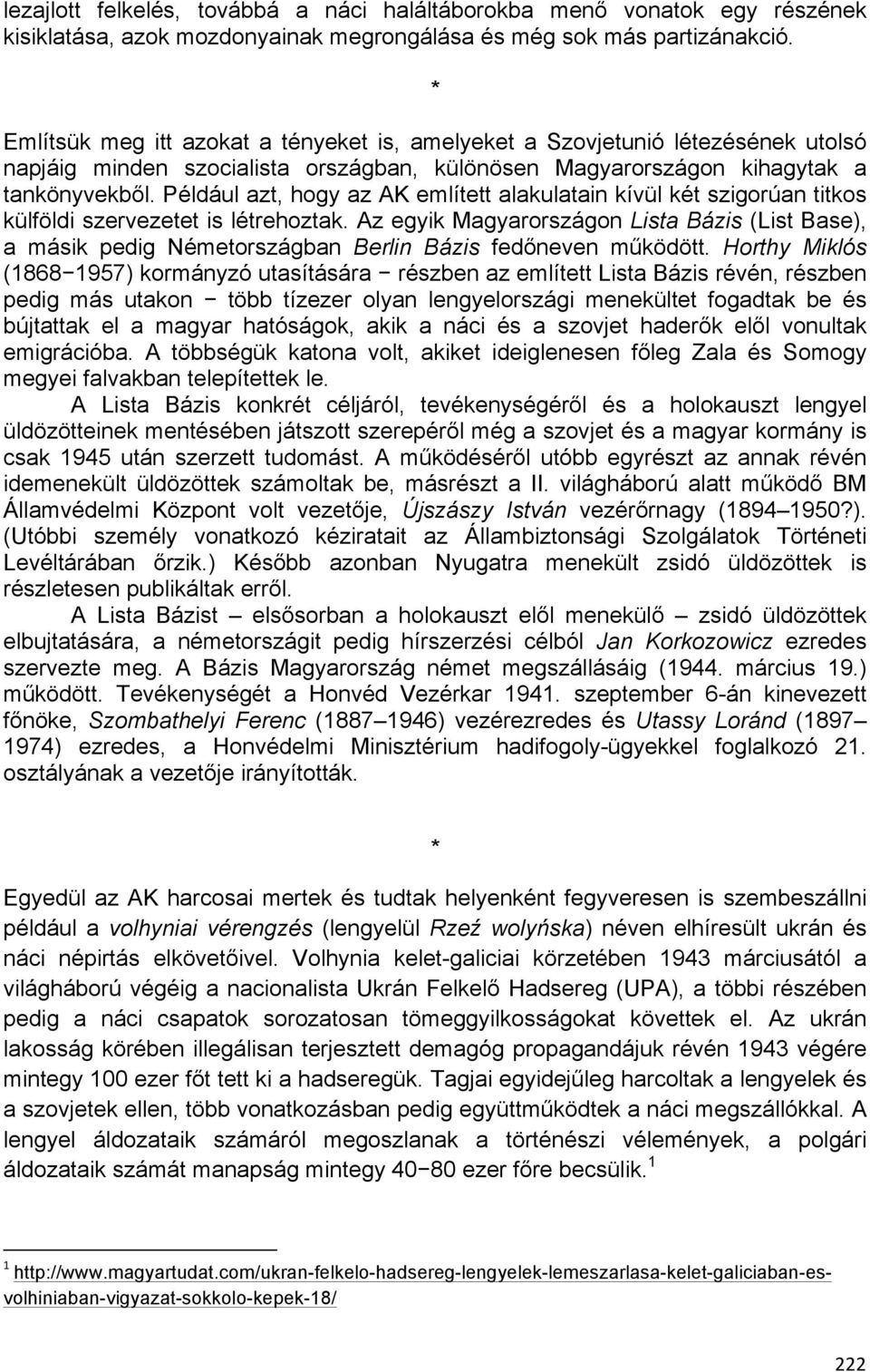 Például azt, hogy az AK említett alakulatain kívül két szigorúan titkos külföldi szervezetet is létrehoztak.