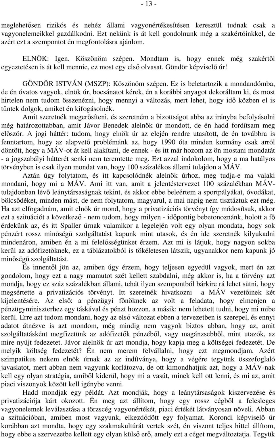 Mondtam is, hogy ennek még szakértői egyeztetésen is át kell mennie, ez most egy első olvasat. Göndör képviselő úr! GÖNDÖR ISTVÁN (MSZP): Köszönöm szépen.