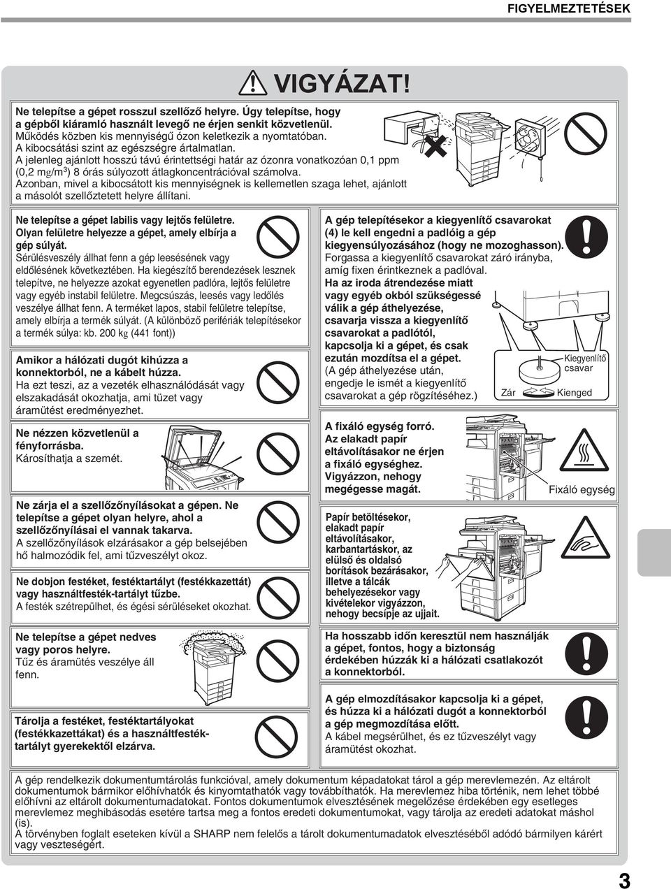A jelenleg ajánlott hosszú távú érintettségi határ az ózonra vonatkozóan 0,1 ppm (0,2 mg/m 3 ) 8 órás súlyozott átlagkoncentrációval számolva.