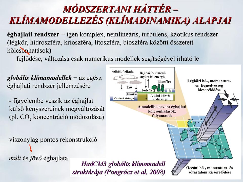 írható le globális klímamodellek az egész éghajlati rendszer jellemzésére - figyelembe veszik az éghajlat külső kényszereinek megváltozását (pl.