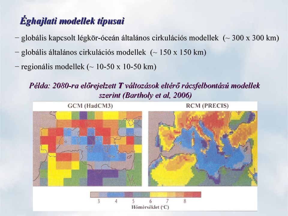 modellek (~ 150 x 150 km) regionális modellek (~ 10-50 x 10-50 km) Példa: