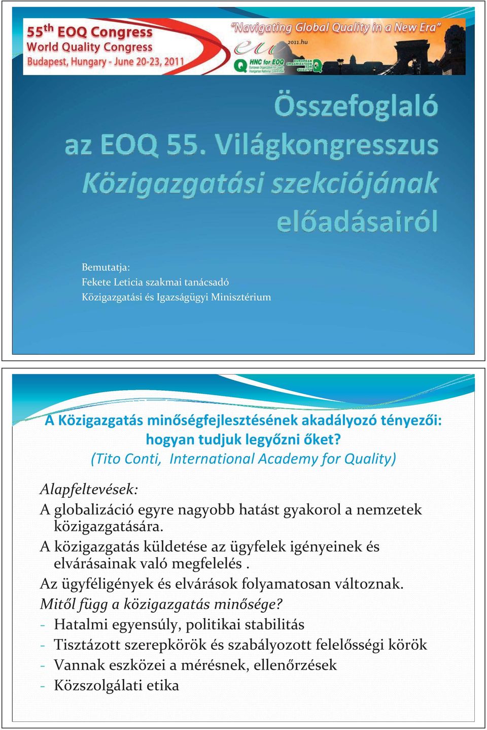 A közigazgatás küldetése az ügyfelek igényeinek és elvárásainak való megfelelés. Az ügyféligények és elvárások folyamatosan változnak.