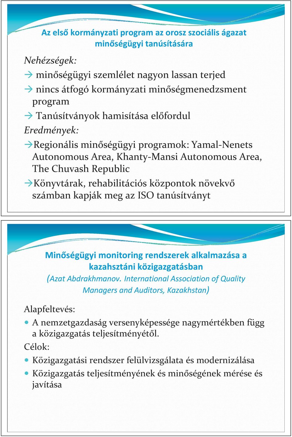 kapják meg az ISO tanúsítványt Min ségügyi monitoring rendszerek alkalmazása a kazahsztáni közigazgatásban (Azat Abdrakhmanov.