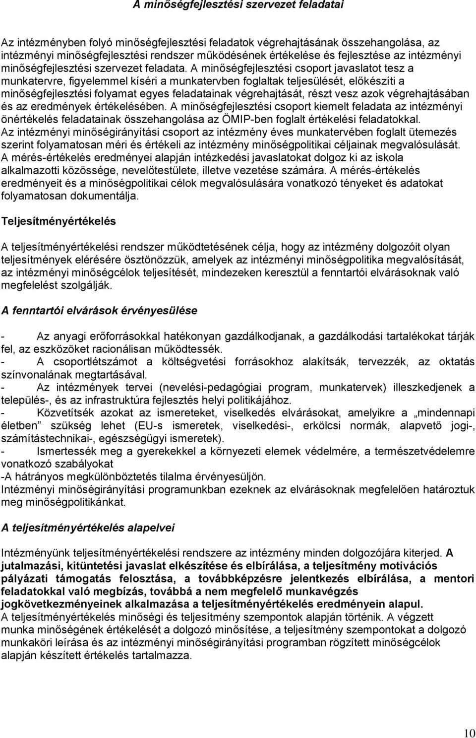 A minőségfejlesztési csoport javaslatot tesz a munkatervre, figyelemmel kíséri a munkatervben foglaltak teljesülését, előkészíti a minőségfejlesztési folyamat egyes feladatainak végrehajtását, részt