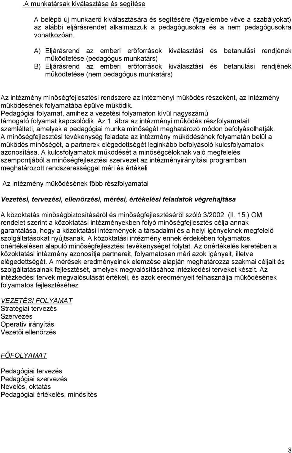 A) Eljárásrend az emberi erőforrások kiválasztási és betanulási rendjének működtetése (pedagógus munkatárs) B) Eljárásrend az emberi erőforrások kiválasztási és betanulási rendjének működtetése (nem