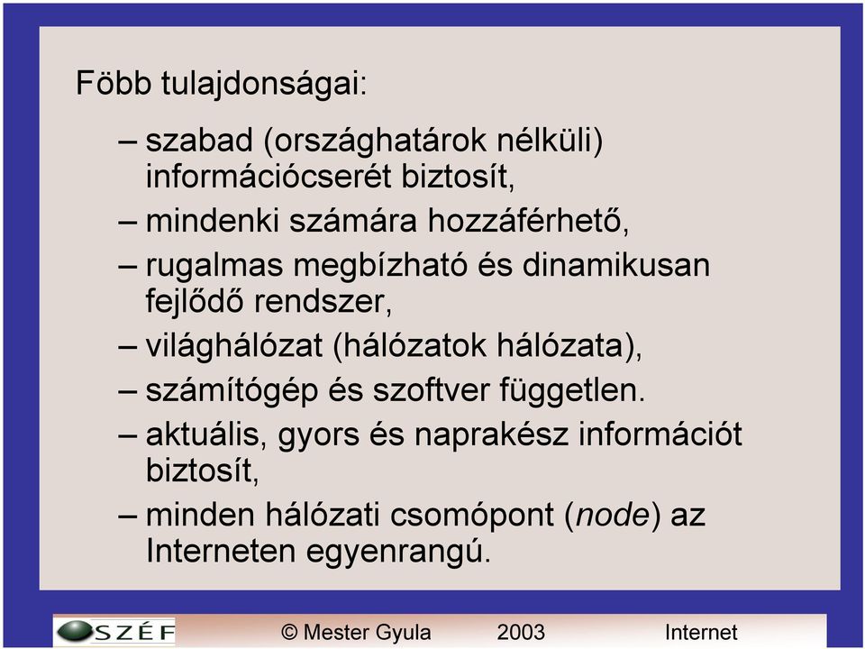 világhálózat (hálózatok hálózata), számítógép és szoftver független.