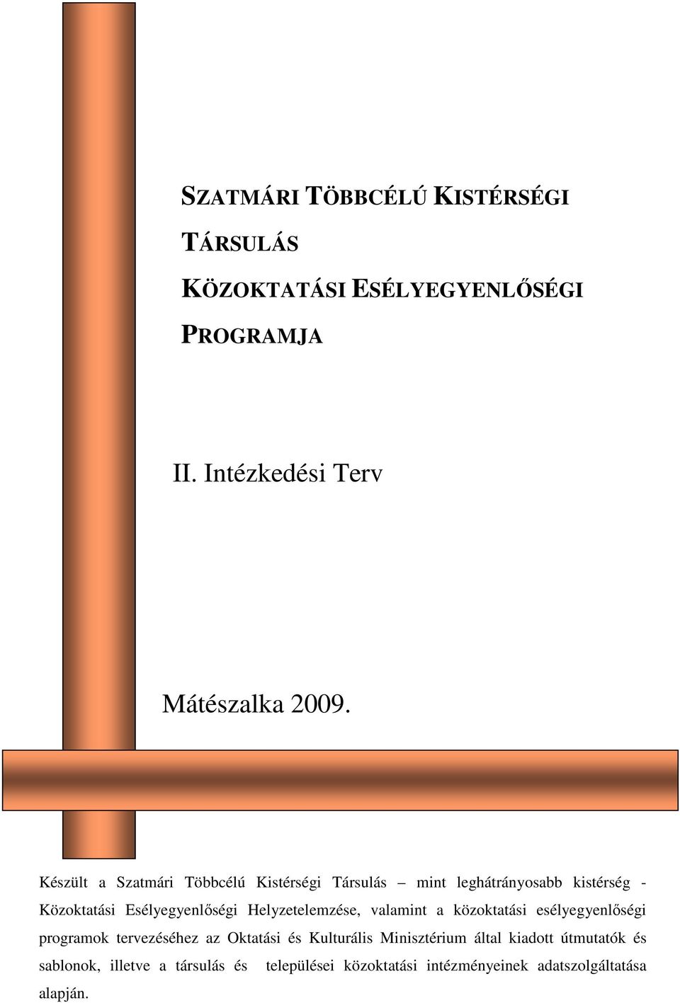 Helyzetelemzése, valamint a közoktatási esélyegyenlıségi programok tervezéséhez az Oktatási és Kulturális