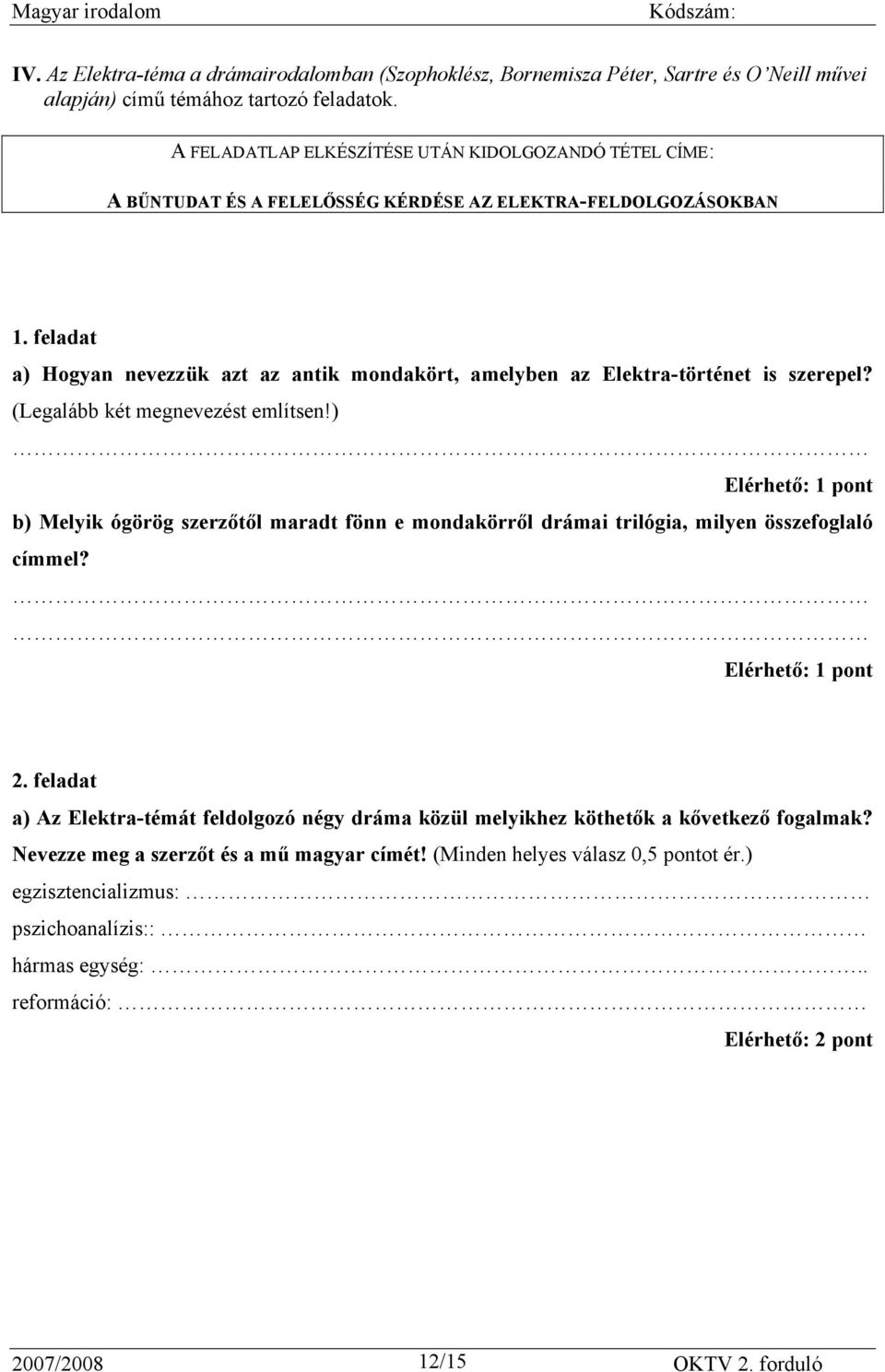 feladat a) Hogyan nevezzük azt az antik mondakört, amelyben az Elektra-történet is szerepel? (Legalább két megnevezést említsen!