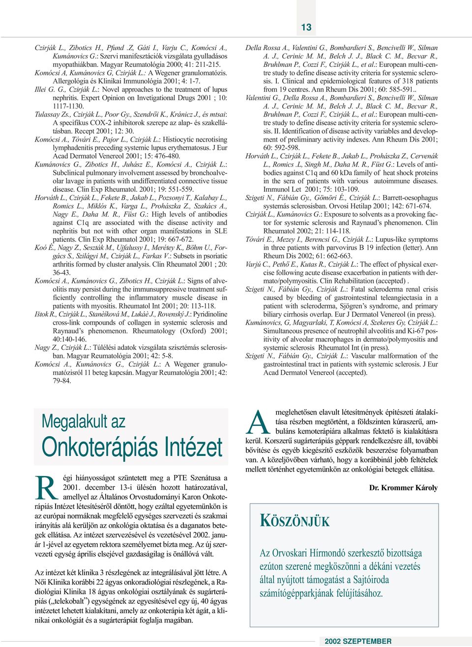 Expert Opiio o Ivetigatioal Drugs 2001 ; 10: 1117-1130. Tulassay Zs., Czirják L., Poor Gy., Szedrõi K., Kráicz J., és mtsai: A specifikus COX-2 ihibitorok szerepe az alap- és szakellátásba.