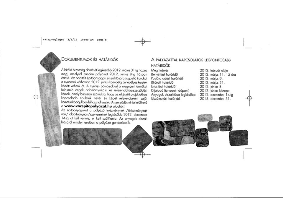 A nyertes pályázókkal a megnyert terméket felajánló cégek adományozási- és referenciaház-szerződést kötnek, amely biztosítja számukra, hogy az elkészült projektekhez kapcsolódó épületek nevét és