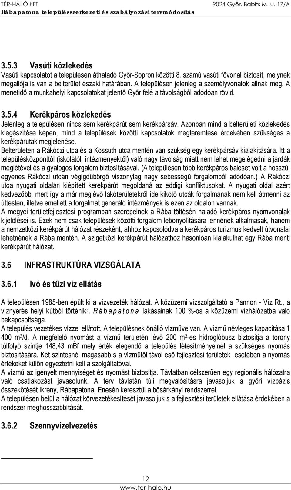 4 Kerékpáros közlekedés Jelenleg a településen nincs sem kerékpárút sem kerékpársáv.