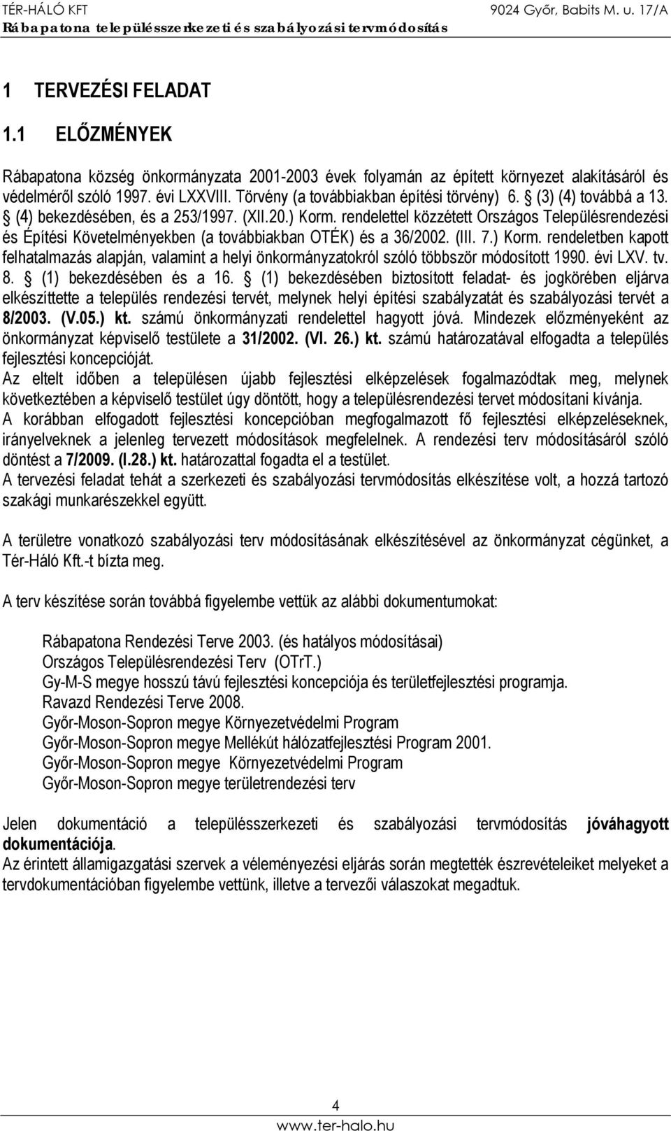 rendelettel közzétett Országos Településrendezési és Építési Követelményekben (a továbbiakban OTÉK) és a 36/2002. (III. 7.) Korm.