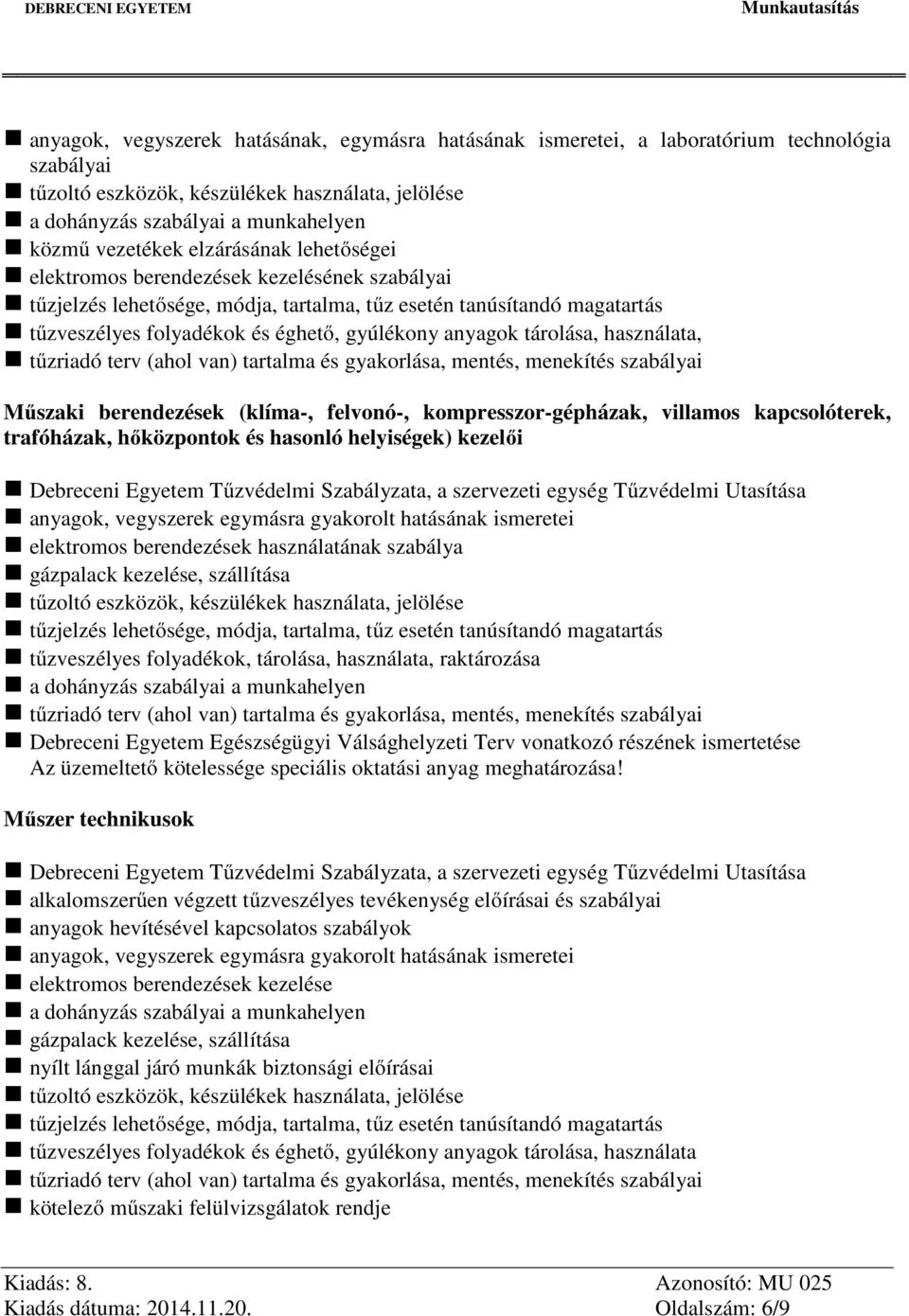 szállítása tűzveszélyes folyadékok, tárolása, használata, raktározása Az üzemeltető kötelessége speciális oktatási anyag meghatározása!