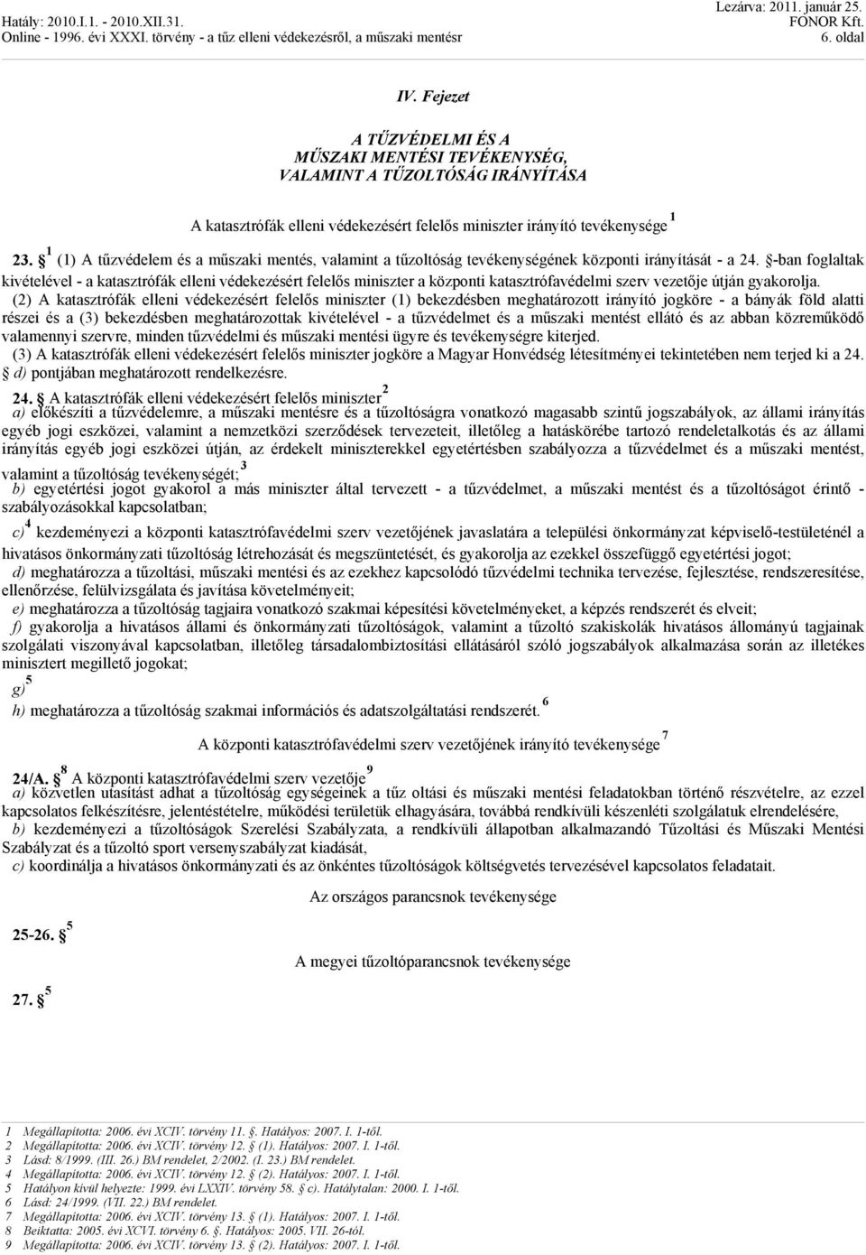 1 (1) A tűzvédelem és a műszaki mentés, valamint a tűzoltóság tevékenységének központi irányítását - a 24.