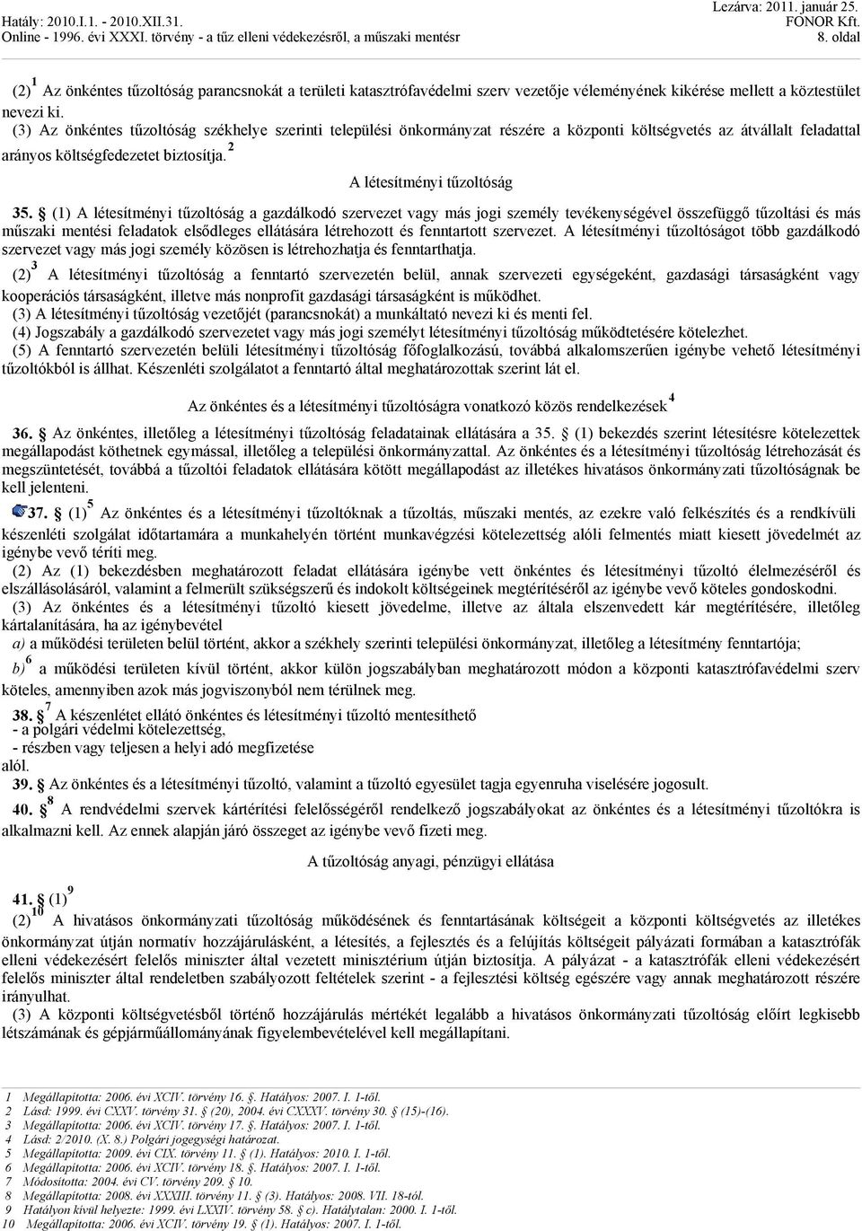 (1) A létesítményi tűzoltóság a gazdálkodó szervezet vagy más jogi személy tevékenységével összefüggő tűzoltási és más műszaki mentési feladatok elsődleges ellátására létrehozott és fenntartott